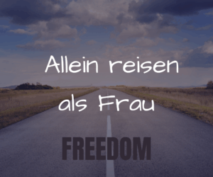 Allein reisen als Frau – Mutig losgehen, frei ankommen