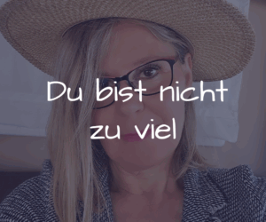 Du bist nicht zu viel
