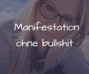 Bewusst manifestieren – Klar, kraftvoll, ohne Bullshit