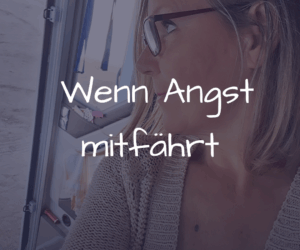 Wenn Angst mitfährt – warum du trotzdem aufbrechen darfst