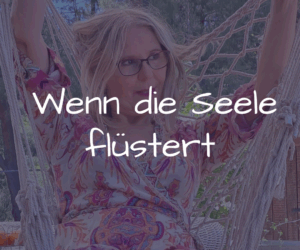 Wenn die Seele flüstert