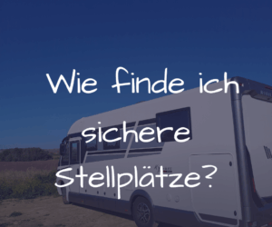 Sichere Stellplätze für Frauen – so findest du unterwegs Ruhe, Sicherheit und Klarheit