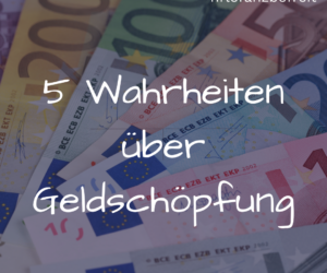 5 Wahrheiten über Geldschöpfung